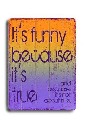 It's funny because it's true Wood Sign 25x34 (64cm x 87cm) Planked