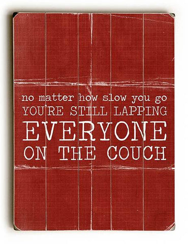 Your Lapping Everyone on the Couch Wood Sign 9x12 (23cm x 31cm) Solid