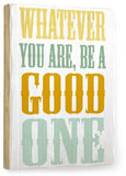 Be a Good One Wood Sign 12x16 Planked