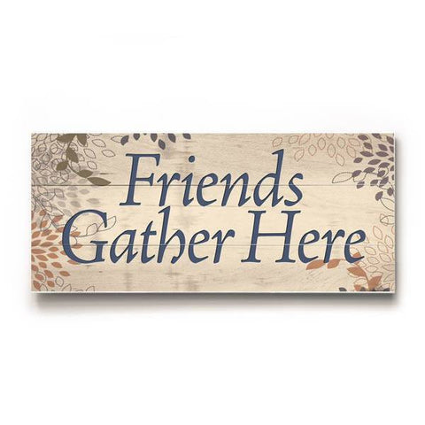 Friends Gather Here Wood Sign 10x24 (26cm x61cm) Planked