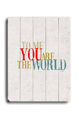 To me you are the world Wood Sign 12x16 Planked