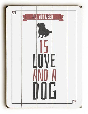 All you need is a Dog Wood Sign 12x16 Planked