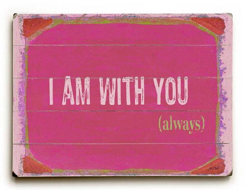 I Am With You (Always) Wood Sign 12x16 Planked