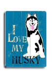 I love my husky Wood Sign 18x24 (46cm x 61cm) Planked