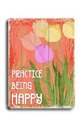 Practice being happy Wood Sign 25x34 (64cm x 87cm) Planked