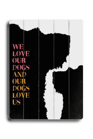 We love our Dogs Wood Sign 18x24 (46cm x 61cm) Planked