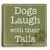 Dogs Laugh with their tails Wood Sign 13x13 Planked