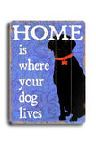 Home is where your dog lives Wood Sign 12x16 Planked