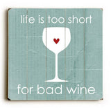 Lifes to short for bad wine Wood Sign 18x18 (46cm x46cm) Planked