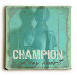 Champion Of My Heart Wood Sign 18x18 (46cm x46cm) Planked