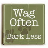 Wag often Bark Less Wood Sign 13x13 Planked