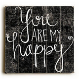 You Are My Happy Wood Sign 18x18 (46cm x46cm) Planked