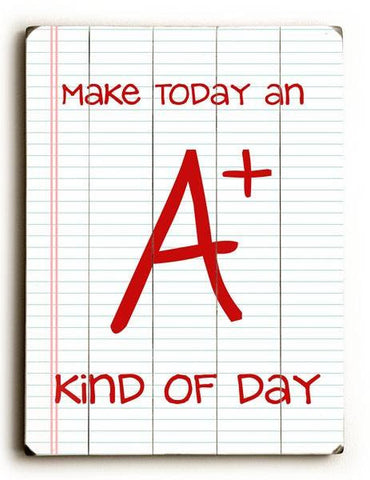 Make Today an A+ Wood Sign 9x12 (23cm x 31cm) Solid