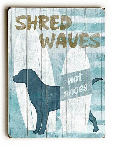 Shred Waves not Shoes Wood Sign 13x13 Planked