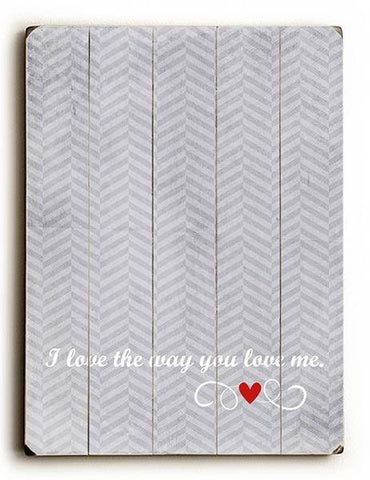 I Love the Way you Love me Wood Sign 25x34 (64cm x 87cm) Planked