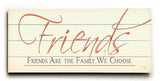 Friends are Family we Choose Wood Sign 10x24 (26cm x61cm) Planked