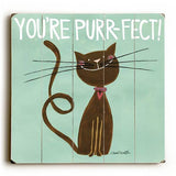 You're Purr-fect! Wood Sign 13x13 Planked