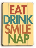 Eat Drink Smile Nap Wood Sign 12x16 Planked