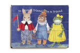 To have a friend Wood Sign 18x24 (46cm x 61cm) Planked
