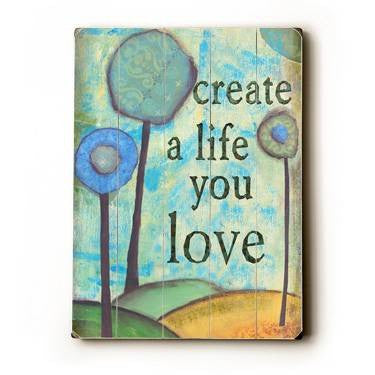 Create a life you love Wood Sign 9x12 (23cm x 31cm) Solid