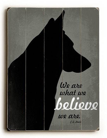 We are what we Believe Wood Sign 9x12 (23cm x 31cm) Solid
