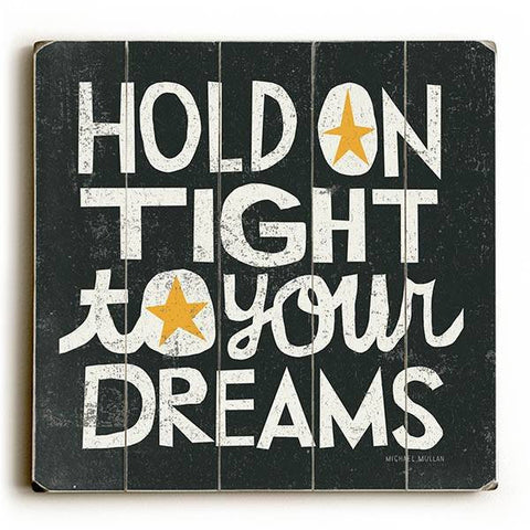 Hold on Tight to Your Dreams Wood Sign 13x13 Planked