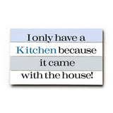 Kitchen came with the house Wood Sign 7.5x12 (20cm x31cm) Solid