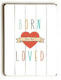 Born to be Loved Wood Sign 25x34 (64cm x 87cm) Planked