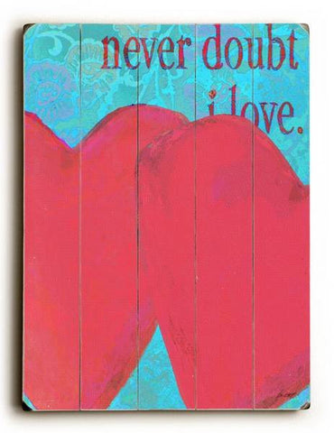 Never Doubt I Love Wood Sign 18x24 (46cm x 61cm) Planked
