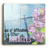 Out Of Difficulties Grow Miracles Wood Sign 18x18 (46cm x46cm) Planked