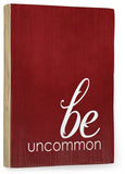 Be Uncommon Wood Sign 14x20 (36cm x 51cm) Planked