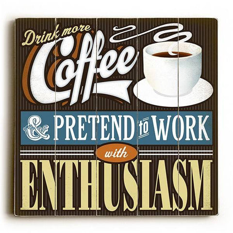 Pretend To Work With Enthusiasm Wood Sign 30x30 (77cm x 77cm) Planked