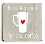 Lifes to short for bad coffee Wood Sign 13x13 Planked