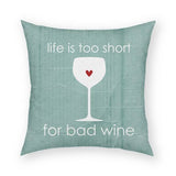 Life Is Too Short For Bad Wine Pillow 18x18
