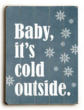 Baby It's Cold Outside Wood Sign 14x20 (36cm x 51cm) Planked