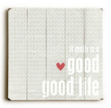 Good Good life Wood Sign 13x13 Planked