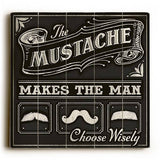 Mustache Makes the Man Wood Sign 13x13 Planked