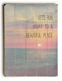 Run Away to a Beautiful Place Wood Sign 25x34 (64cm x 87cm) Planked