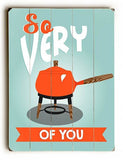 So Fondue of  You Wood Sign 25x34 (64cm x 87cm) Planked