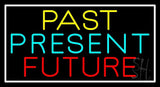 Past Present Future With White Border Neon Sign 20" Tall x 37" Wide x 3" Deep