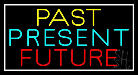 Past Present Future With White Border Neon Sign 20