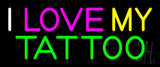 I Love My Tattoo Neon Sign 10" Tall x 24" Wide x 3" Deep