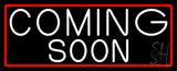 White Coming Soon Bar With Red Border Neon Sign 13" Tall x 32" Wide x 3" Deep