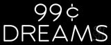 99 Cent Dreams Neon Flex Sign 13" Tall x 32" Wide