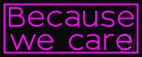 Because We Care Neon Sign 13